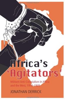 Africa’s ‘Agitators’: Militant Anti-Colonialism in Africa and the West, 1918-1939