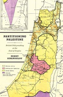 Partitioning Palestine: British Policymaking at the End of Empire