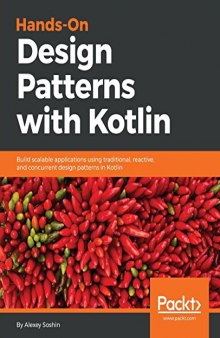 Hands-on Design Patterns with Kotlin: GoF, Reactive patterns, Concurrent patterns and more
