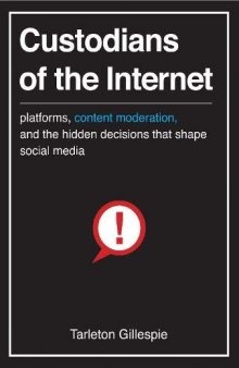 Custodians Of The Internet: Platforms, Content Moderation, And The Hidden Decisions That Shape Social Media