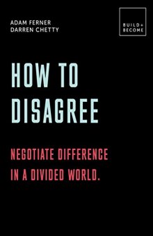 How to Disagree: Embrace difference. Improve your actions: 20 thought-provoking lessons