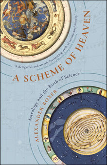 A Scheme of Heaven: The History and Science of Astrology, from Ptolemy to the Victorians and Beyond