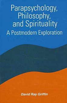 Parapsychology, philosophy, and spirituality : a postmodern exploration