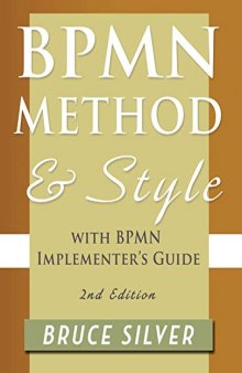 BPMN Method and Style, with BPMN Implementer’s Guide: A structured approach for business process modeling and implementation using BPMN 2.0