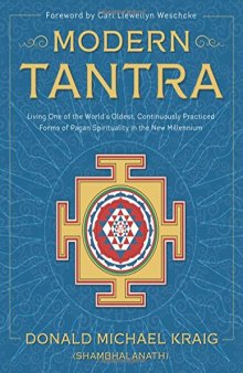 Modern Tantra: Living One of the World’s Oldest, Continuously Practiced Forms of Pagan Spirituality in the New Millennium