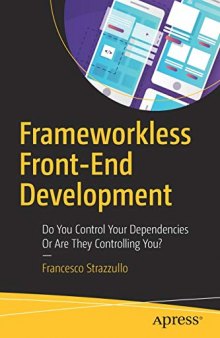 Frameworkless Front-End Development: Do You Control Your Dependencies Or Are They Controlling You?