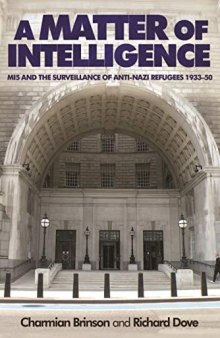 A Matter of Intelligence: MI5 and the Surveillance of Anti-Nazi Refugees, 1933–1950