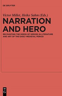 Narration and Hero: Recounting the Deeds of Heroes in Literature and Art of the Early Medieval Period