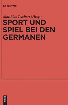 Sport und Spiel bei den Germanen: Nordeuropa von der römischen Kaiserzeit bis zum Mittelalter