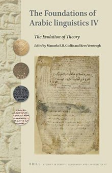 The foundations of Arabic linguistics. IV, The Evolution of Theory