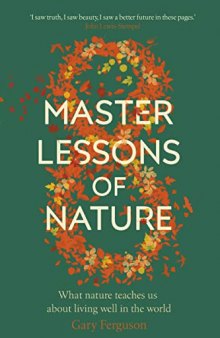 Eight Master Lessons of Nature: What Nature Teaches Us About Living Well In The World