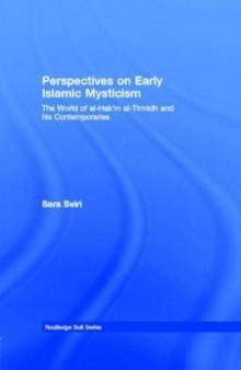 Perspectives on early Islamic mysticism : the world of al-Ḥakīm al-Tirmidhī and his contemporaries