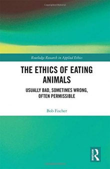 The Ethics Of Eating Animals: Usually Bad, Sometimes Wrong, Often Permissible