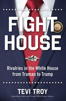 Fight House: Rivalries in the White House from Truman to Trump