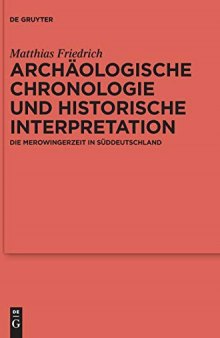 Archäologische Chronologie und historische Interpretation: Die Merowingerzeit in Süddeutschland