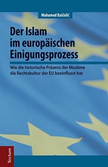 Der Islam im europäischen Einigungsprozess. Wie die historische Präsenz der Muslime die Rechtskultur der EU beeinflusst hat