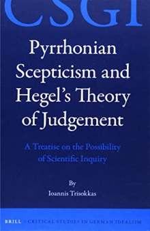 Pyrrhonian Scepticism and Hegel’s Theory of Judgement: A Treatise on the Possibility of Scientific Inquiry