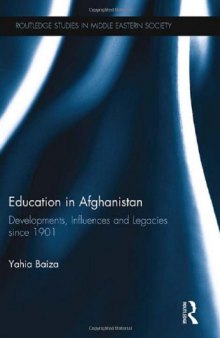 Education in Afghanistan: Developments, Influences and Legacies Since 1901