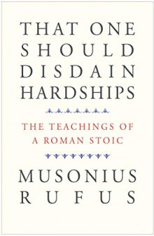 That One Should Disdain Hardships: The Teachings of a Roman Stoic