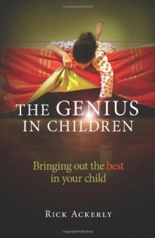 The Genius in Children: Bringing out the best in your child