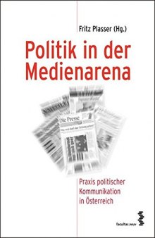 Politik in der Medienarena: Praxis politischer Kommunikation in Österreich