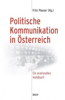 Politische Kommunikation in Österreich: ein praxisnahes Handbuch