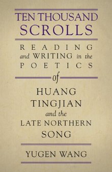 Ten Thousand Scrolls: Reading and Writing in the Poetics of Huang Tingjian and the Late Northern Song