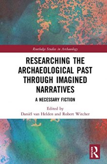 Researching the Archaeological Past through Imagined Narratives: A Necessary Fiction