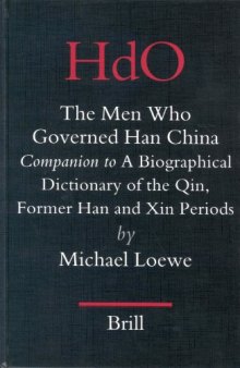 The Men Who Governed Han China: Companion to a Biographical Dictionary of the Qin, Former Han and Xin Periods: No. 17