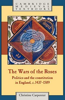 The Wars of the Roses: Politics and the Constitution in England, c. 1437-1509