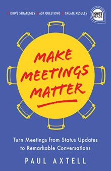 Make Meetings Matter: How to Turn Meetings from Status Updates to Remarkable Conversations