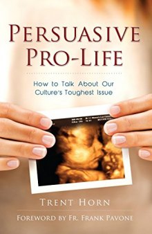 Persuasive Pro Life: How to Talk about Our Culture’s Toughest Issue