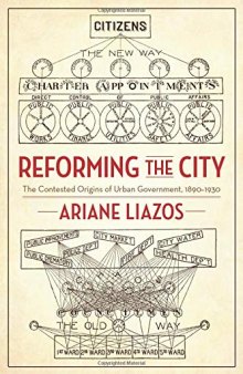 Reforming the City: The Contested Origins of Urban Government, 1890-1930
