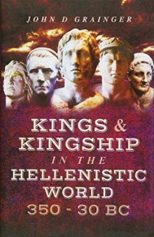 Kings and Kingship in the Hellenstic World 350 - 30 BC