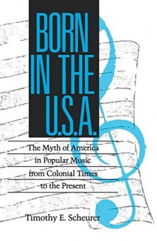 Born in the U. S. A.: The Myths of America in Popular Music from Colonial Times to the Present