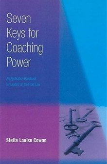 Seven Keys for Coaching Power: An Application Handbook for Leaders on the Front Line