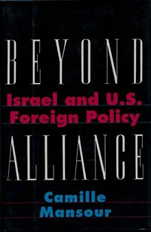 Beyond Alliance: Israel and U.S. Foreign Policy