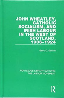 John Wheatley, Catholic Socialism, and Irish Labour in the West of Scotland, 1906-1924