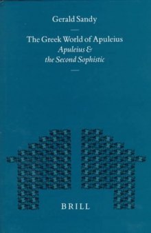 The Greek World of Apuleius: Apuleius and the Second Sophistic