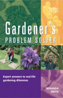 Gardener’s Problem Solver: Hundreds of Expert Answers to Real-Life Gardening Dilemmas