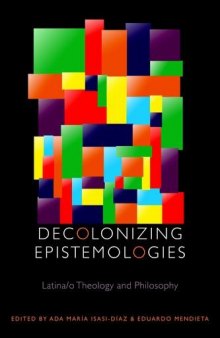 Decolonizing Epistemologies: Latina/O Theology and Philosophy (Transdisciplinary Theological Colloquia)