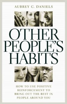 Other People's Habits: How to Use Positive Reinforcement to Bring Out the Best in People Around You