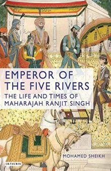 Emperor of the Five Rivers: The Life and Times of Maharajah Ranjit Singh