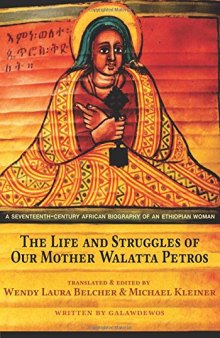 The Life and Struggles of Our Mother Walatta Petros: A Seventeenth-Century African Biography of an Ethiopian Woman