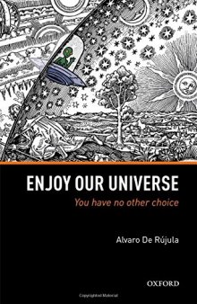Enjoy Our Universe: You Have No Other Choice
