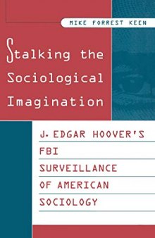 Stalking the Sociological Imagination: J. Edgar Hoover's FBI Surveillance of American Sociology