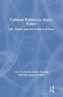 Cultural Politics In Harry Potter: Life, Death And The Politics Of Fear