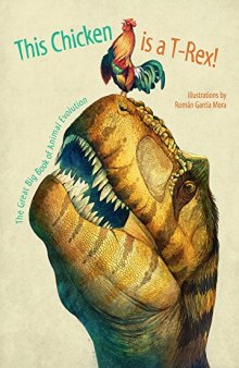 This Chicken is a T-Rex!: The Great Big Book of Animal Evolution