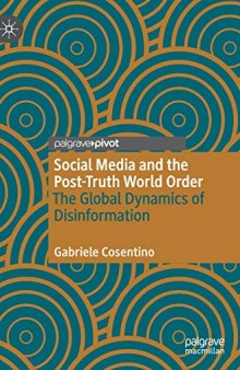 Social Media And The Post-Truth World Order: The Global Dynamics Of Disinformation