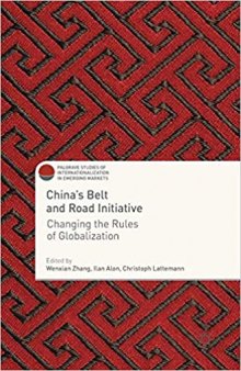 China's Belt and Road Initiative: Changing the Rules of Globalization (Palgrave Studies of Internationalization in Emerging Markets)